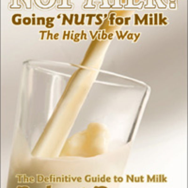 eBook: "NOT MILK? Going Nuts For Milk: The High Vibe Way" by Robert Dagger